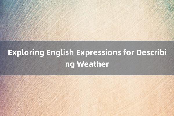 Exploring English Expressions for Describing Weather